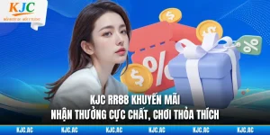 KJC RR88 Khuyến Mãi - Nhận Thưởng Cực Chất, Chơi Thỏa Thích