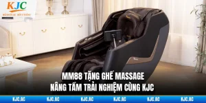 MM88 Tặng Ghế Massage - Nâng Tầm Trải Nghiệm Cùng KJC
