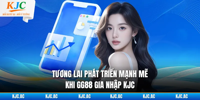 Tương lai phát triển mạnh mẽ khi GG88 gia nhập KJC